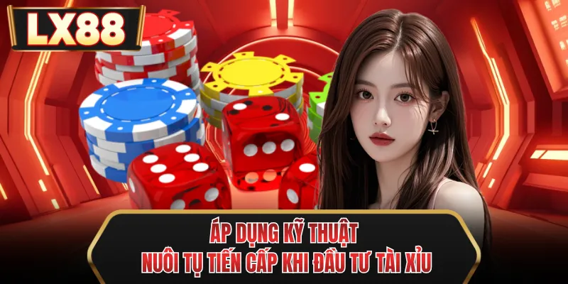 ap dung ky thuat nuoi tu tien cap khi dau tu tai xiu ap dung ky thuat nuoi tu tien cap khi dau tu tai xiu