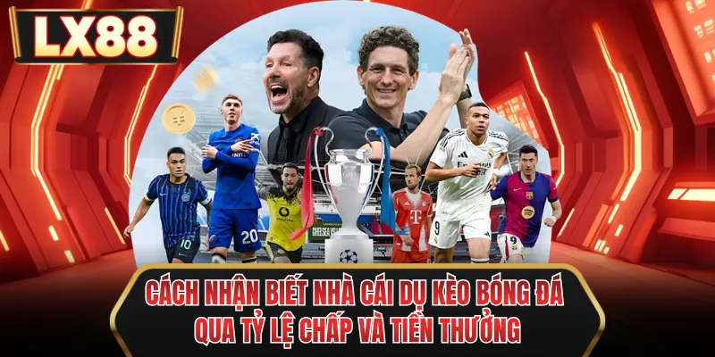 cach nhan biet nha cai du keo bong da qua ty le chap va tien thuong cach nhan biet nha cai du keo bong da qua ty le chap va tien thuong