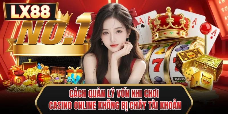 cach quan ly von khi choi casino online khong bi chay tai khoan