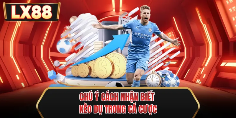 chu y cach nhan biet keo du trong ca cuoc chu y cach nhan biet keo du trong ca cuoc