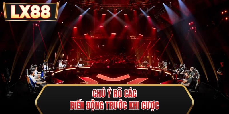 chu y ro cac bien dong truoc khi cuoc