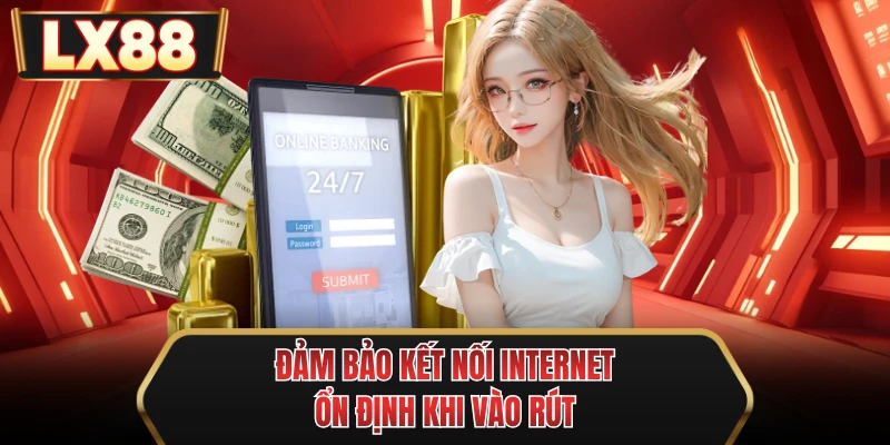 dam bao ket noi internet on dinh khi vao rut