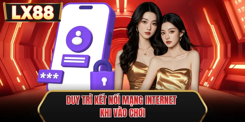 duy tri ket noi mang internet khi vao choi duy tri ket noi mang internet khi vao choi