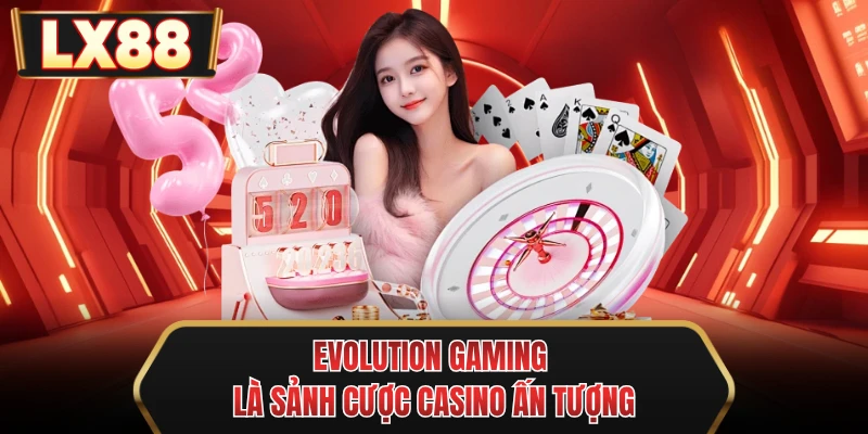 evolution gaming la sanh cuoc casino an tuong