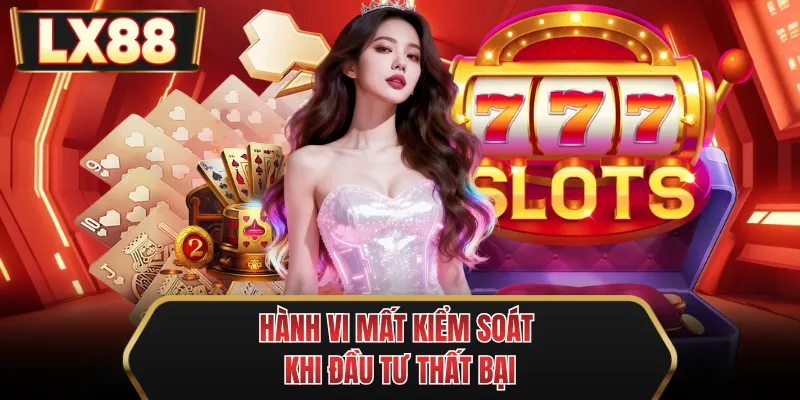 hanh vi mat kiem soat khi dau tu that bai hanh vi mat kiem soat khi dau tu that bai