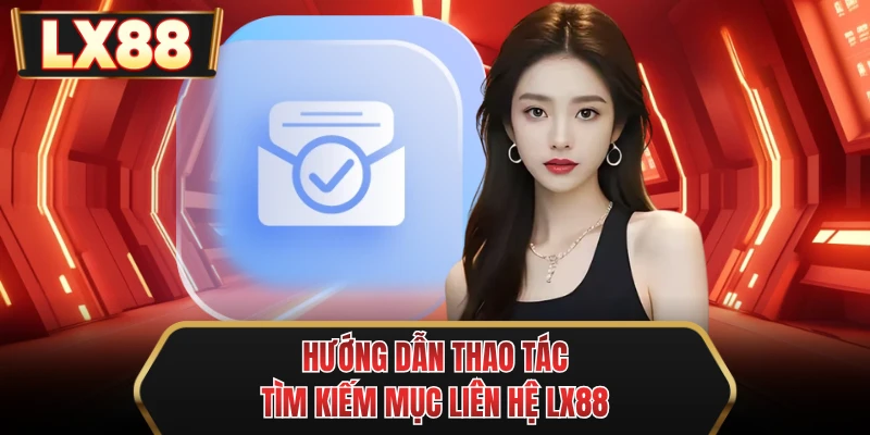 huong dan thao tac tim kiem muc lien he mu88