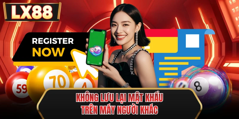 khong luu lai mat khau tren may nguoi khac