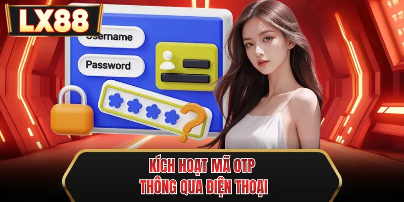 kich hoat ma otp thong qua dien thoai kich hoat ma otp thong qua dien thoai