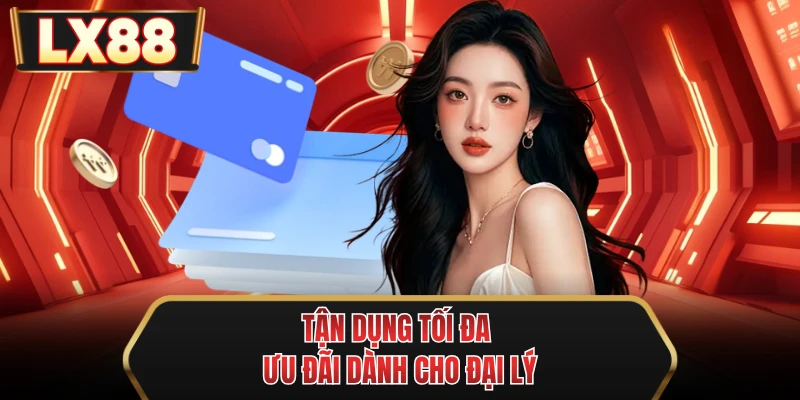 tan dung toi da uu dai danh cho dai ly tan dung toi da uu dai danh cho dai ly