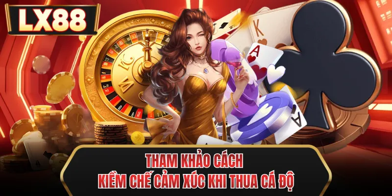 tham khao cach kiem che cam xuc khi thua ca do tham khao cach kiem che cam xuc khi thua ca do