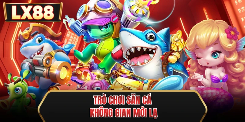 tro choi san ca khong gian moi la tro choi san ca khong gian moi la