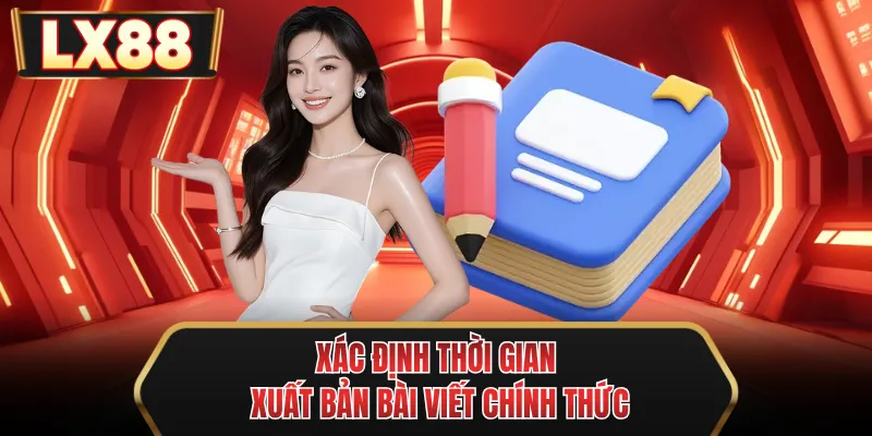 xac dinh thoi gian xuat ban bai viet chinh thuc xac dinh thoi gian xuat ban bai viet chinh thuc